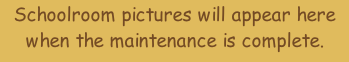 Schoolroom pictures will appear here when the maintenance is complete.