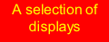 A selection of displays