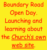 Boundary Road Open Day. Launching and learning about the Church’s own web site.